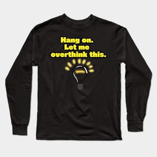 Hang On Let Me Overthink This Long Sleeve T-Shirt